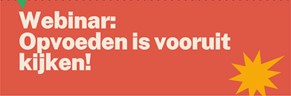 Webinar: Opvoeden is vooruit kijken!